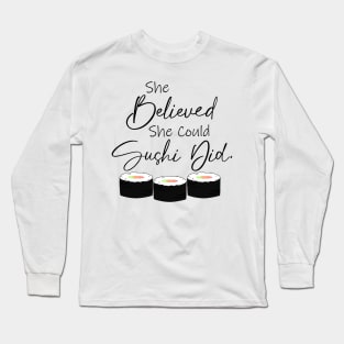 She Believed She Could Sushi Did Funny Saying Long Sleeve T-Shirt